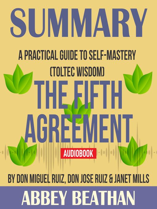 Title details for Summary of The Fifth Agreement: A Practical Guide to Self-Mastery (Toltec Wisdom) by Don Miguel Ruiz, Don Jose Ruiz & Janet Mills by Abbey Beathan - Available